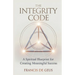 The Integrity Code: A Spiritual Blueprint for Creating Meaningful Success