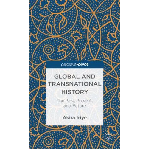 Global and Transnational History: The Past, Present, and Future