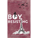 Boy, Resisting: Silent, Spy, Survivor?: A gripping, diary style, middle grade novel set in WW2 Occupied Paris