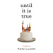 Until It Is True