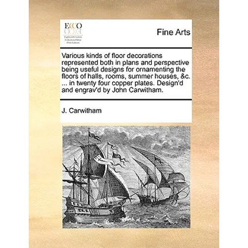 Various Kinds of Floor Decorations Represented Both in Plans and Perspective Being Useful Designs for Ornamenting the Floors of Halls, Rooms, Summer H