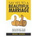 Say Yes To A Beautiful Marriage: Achieve The Love-Life Of Your Dream
