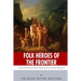 Folk Heroes of the Frontier: The Lives and Legacies of Daniel Boone and Davy Crockett