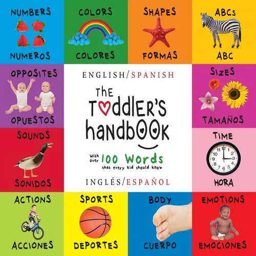 The Toddler's Handbook: Bilingual (English / Spanish) (Inglés / Español) Numbers, Colors, Shapes, Sizes, ABC Animals, Opposites, and Sounds, with over