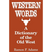 Western Words: A Dictionary of the Old West