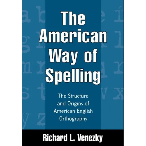 The American Way of Spelling: The Structure and Origins of American English Orthography