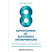 The 8 Superpowers of Successful Entrepreneurs: From Zero to Hero: The Business Strategies Adopted by Global Icons