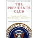 The Presidents Club: Inside the World's Most Exclusive Fraternity