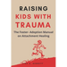 Raising Kids with Trauma: The Foster- Adoption Manual on Attachment Healing