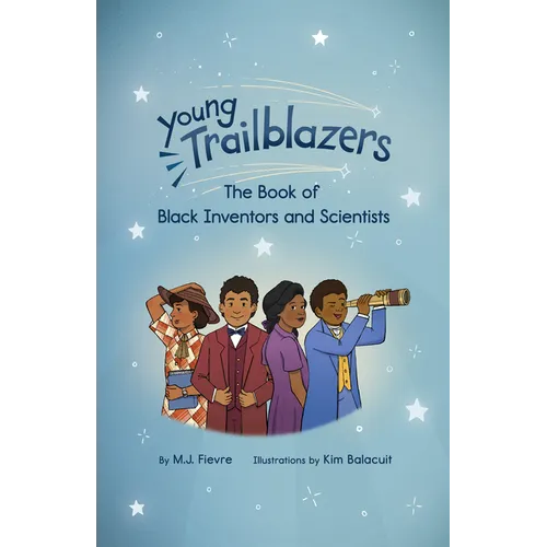 Young Trailblazers: The Book of Black Inventors and Scientists: (Inventions by Black People, Black History for Kids, Children's United States History)