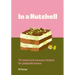 In a Nutshell: 75 Sweet and Savoury Recipes for Pistachio Lovers