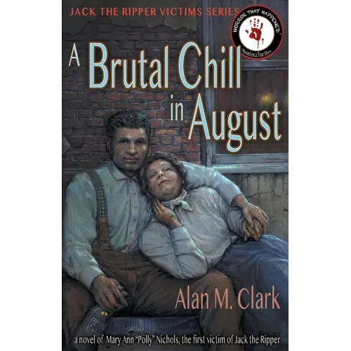 A Brutal Chill in August: A Novel of Polly Nichols, the First Victim of Jack the Ripper