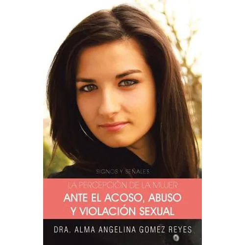 La Percepcion de La Mujer Ante El Acoso, Abuso y Violacion Sexual: Signos y Senales