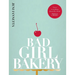 Bad Girl Bakery: The Cookbook