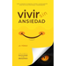 Vivir Sin Ansiedad: Como conquistar la angustia, el miedo y la preocupación para vivir en un ritmo de paz y contentamiento