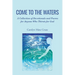 Come to the Waters: A Collection of Devotionals and Poems for Anyone Who Thirsts for God