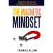 The Magnetic Mindset: Unlocking the Secrets of Influence and Persuasion