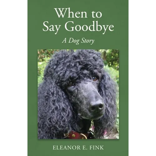 When to Say Goodbye-A Dog Story