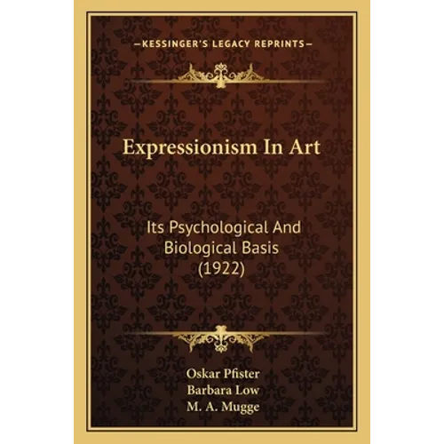 Expressionism In Art: Its Psychological And Biological Basis (1922)