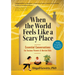 When the World Feels Like a Scary Place