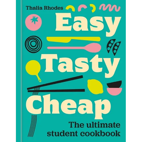 Easy, Tasty, Cheap: The Ultimate Student Cookbook