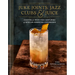 Juke Joints, Jazz Clubs, and Juice: A Cocktail Recipe Book: Cocktails from Two Centuries of African American Cookbooks