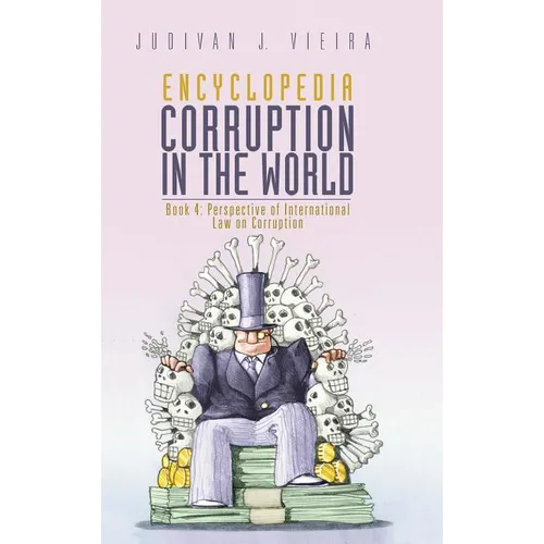 Encyclopedia Corruption in the World: Book 4: Perspective of International Law on Corruption