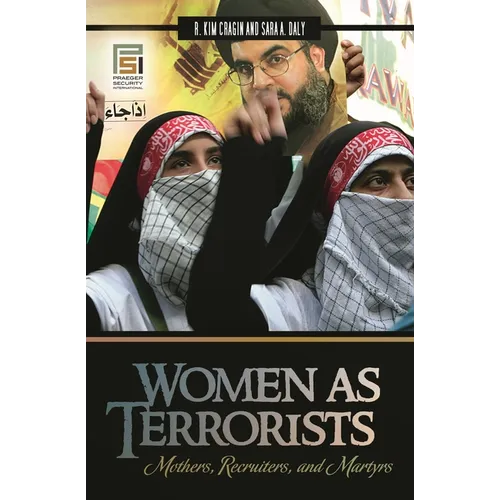 Women as Terrorists: Mothers, Recruiters, and Martyrs