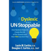 Dyslexic and Un-Stoppable: How Dyslexia Helps Us Create the Life of Our Dreams and How You Can Do It Too