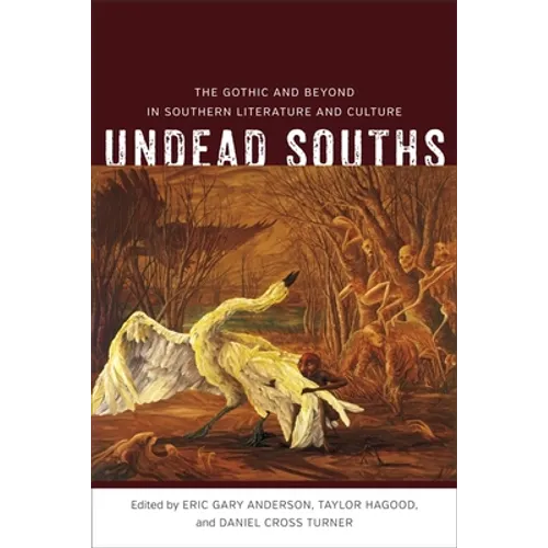 Undead Souths: The Gothic and Beyond in Southern Literature and Culture
