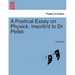 A Poetical Essay on Physick. Inscrib'd to Dr Pellet.