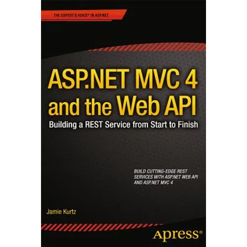 ASP.NET MVC 4 and the Web API: Building a Rest Service from Start to Finish