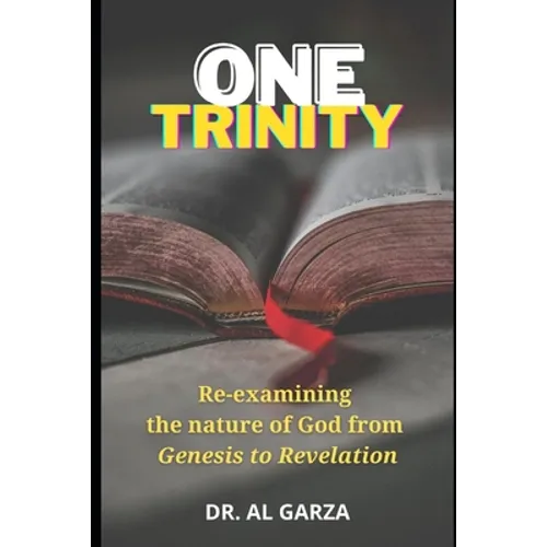 One Trinity: Re-examining the nature of God from Genesis to Revelation