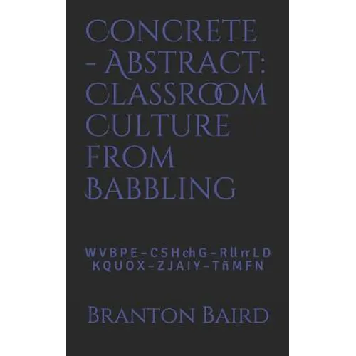 Concrete - Abstract: Classroom Culture from Babbling: W V B P E - C S H Ch G - R LL RR L D - K Q U O X - Z J A I Y - T Ñ M F N