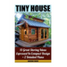 Tiny House 15 Great Storing Ideas Expressed in Compact Design + 2 Detailed Plans: (Tiny House Living, Tiny House Plans, Tiny House Designs, Declutter