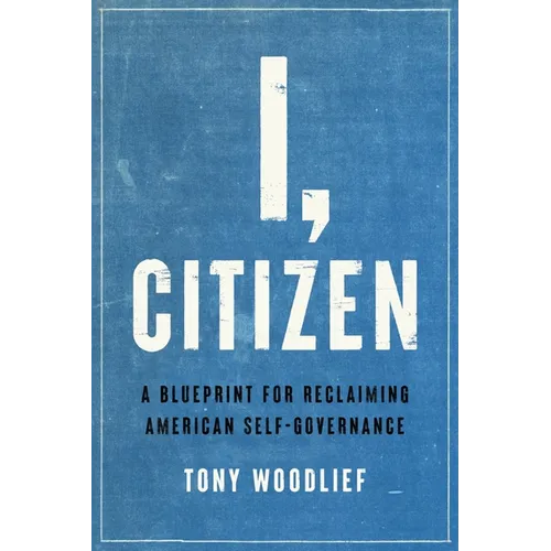 I, Citizen: A Blueprint for Reclaiming American Self-Governance