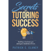 Secrets of Tutoring Success: Creating a business you (and your students) will love