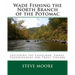 Wade Fishing the North Branch of the Potomac: Including the Casselman, Savage, Youghiogheny and Trout Streams