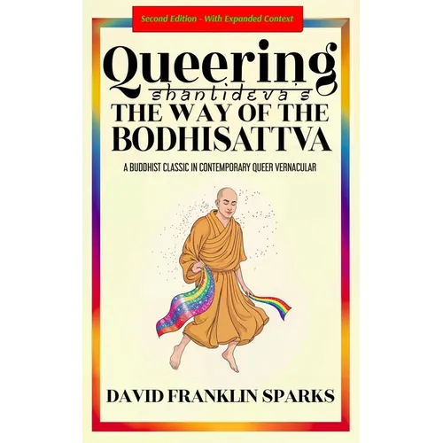 Queering Shantideva's the Way of the Bodhisattva: A Buddhist Classic in Contemporary Queer Vernacular