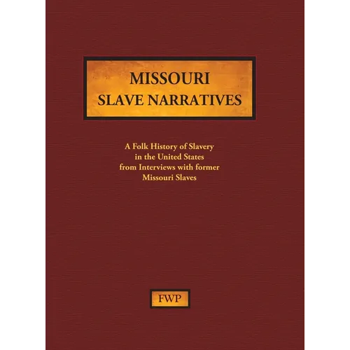 Missouri Slave Narratives: A Folk History of Slavery in the United States from Interviews with Former Slaves