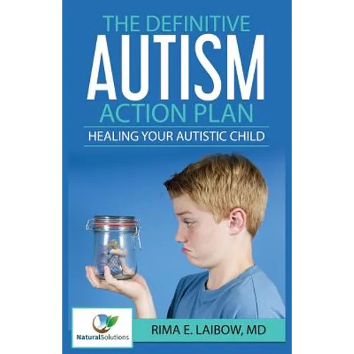 The Definitive Autism Action Plan: Healing Your Autistic Child: Guide for Families, Educators and Health Professional for Healing Autistic People