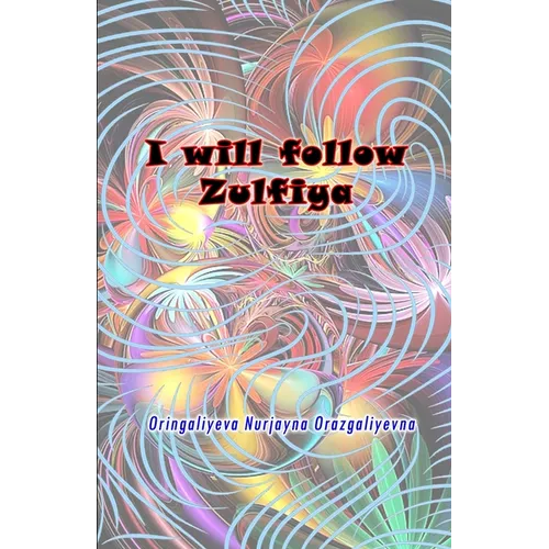 I will follow Zulfiya: (Poetry & Prose)
