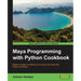Maya Programming with Python Cookbook: Master complex workflows and conquer the world with Python and Maya