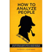 How to Analyze People like Sherlock: Uncover Sherlock Holmes' Secrets to Analyze Anyone on the Spot. Accompanied by DIY social-mastery experiments.