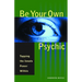 Be Your Own Psychic: Tapping the Innate Power Within