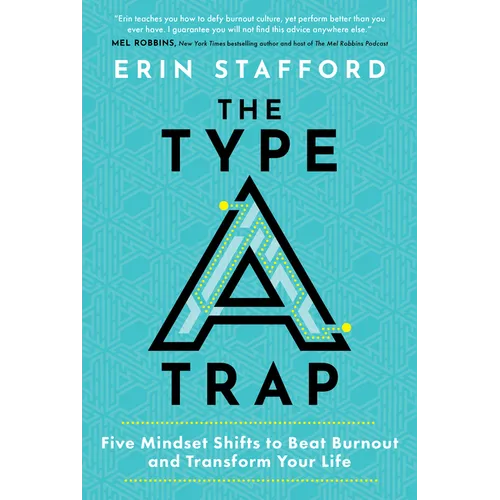 The Type A Trap: Five Mindset Shifts to Beat Burnout and Transform Your Life
