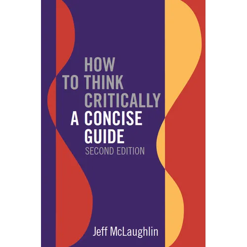 How to Think Critically: A Concise Guide - Second Edition