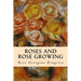 Roses and Rose Growing