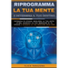 Riprogramma la tua mente e determina il tuo destino