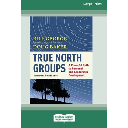 True North Groups: A Powerful Path to Personal and Leadership Development [Standard Large Print 16 Pt Edition]